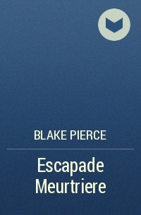 Blake Pierce - Escapade Meurtriere