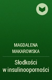 Magdalena Makarowska - Słodkości w insulinooporności