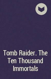  - Tomb Raider. The Ten Thousand Immortals