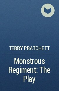 Terry Pratchett - Monstrous Regiment: The Play