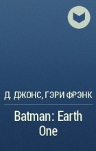  - Batman: Earth One