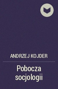 Andrzej Kojder - Pobocza socjologii