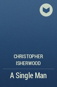 Christopher Isherwood - A Single Man