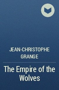 Jean-Christophe Grange - The Empire of the Wolves