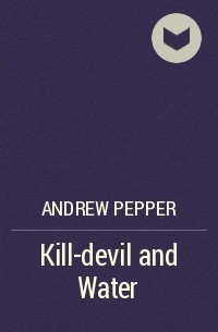 Andrew Pepper - Kill-devil and Water