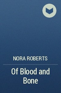 Nora Roberts - Of Blood and Bone