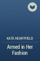 Kate Heartfield - Armed in Her Fashion