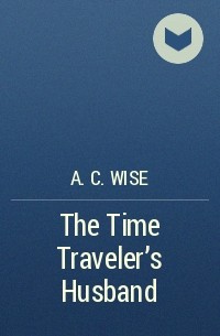 Э. К. Уайз - The Time Traveler's Husband