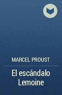Marcel Proust - El escándalo Lemoine