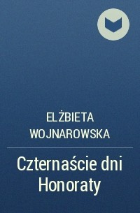 Elżbieta Wojnarowska - Czternaście dni Honoraty