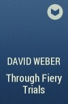 David Weber - Through Fiery Trials