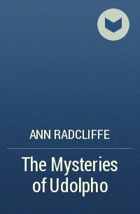 Ann Radcliffe - The Mysteries of Udolpho