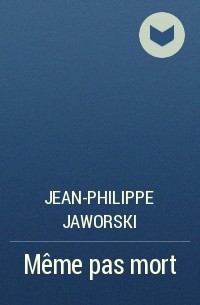 Jean-Philippe Jaworski - Même pas mort