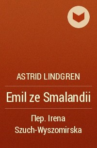 Astrid Lindgren - Emil ze Smalandii