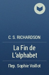 C.S. Richardson - La Fin de L'alphabet