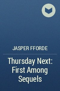 Jasper Fforde - Thursday Next: First Among Sequels
