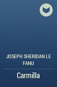 Joseph Sheridan Le Fanu - Carmilla
