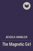 Джессика Хендлер - The Magnetic Girl