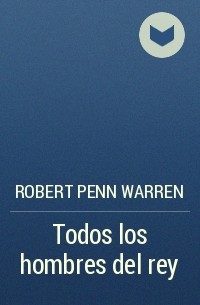 Robert Penn Warren - Todos los hombres del rey