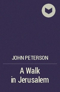 John  Peterson - A Walk in Jerusalem