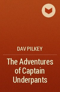 Dav Pilkey - The Adventures of Captain Underpants