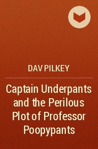 Dav Pilkey - Captain Underpants and the Perilous Plot of Professor Poopypants