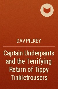 Dav Pilkey - Captain Underpants and the Terrifying Return of Tippy Tinkletrousers