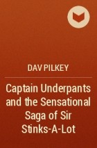 Dav Pilkey - Captain Underpants and the Sensational Saga of Sir Stinks-A-Lot