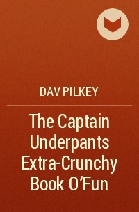 Dav Pilkey - The Captain Underpants Extra-Crunchy Book O'Fun