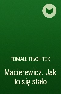 Томаш Пьонтек - Macierewicz. Jak to się stało