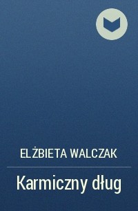 Elżbieta Walczak - Karmiczny dług