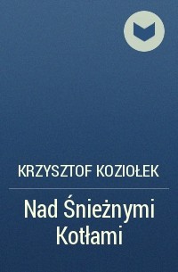 Krzysztof Koziołek - Nad Śnieżnymi Kotłami
