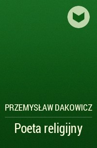 Przemysław Dakowicz - Poeta religijny