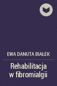 Ewa Danuta Białek - Rehabilitacja w fibromialgii