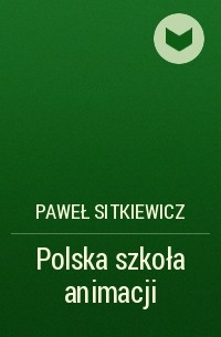 Paweł Sitkiewicz - Polska szkoła animacji