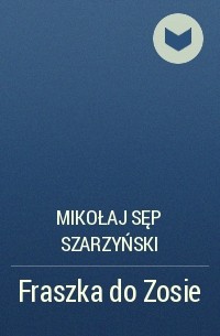 Mikołaj Sęp Szarzyński - Fraszka do Zosie