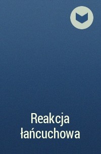  - Reakcja łańcuchowa