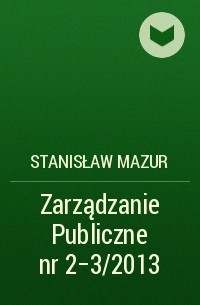 Stanisław Mazur - Zarządzanie Publiczne nr 2-3/2013