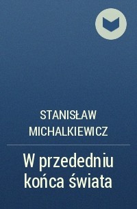 Stanisław Michalkiewicz - W przededniu końca świata