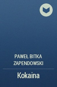 Paweł Bitka Zapendowski - Kokaina