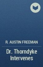 Ричард Фримен - Dr. Thorndyke Intervenes