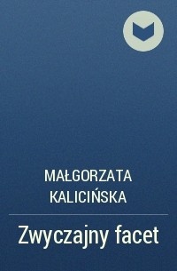 Małgorzata Kalicińska - Zwyczajny facet