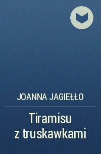 Joanna Jagiełło - Tiramisu z truskawkami