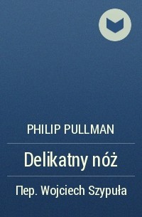 Philip Pullman - Delikatny nóż
