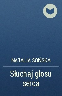 Natalia Sońska - Słuchaj głosu serca