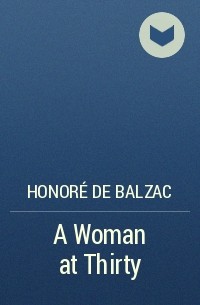Honoré de Balzac - A Woman at Thirty