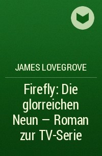  - Firefly: Die glorreichen Neun - Roman zur TV-Serie