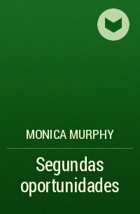 Моника Мерфи - Segundas oportunidades 