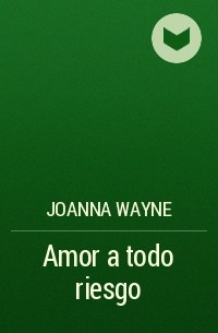 Джоанна Уэйн - Amor a todo riesgo