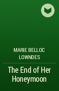 Мари Аделаид Беллок - The End of Her Honeymoon